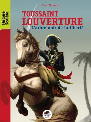 Toussaint Louverture: l'arbre noir de la libert&eacute;