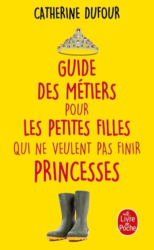 Guide des m&eacute;tiers pour les petites filles qui ne veulent pas finir princesses
