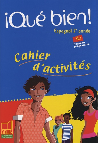 Que bien ! - Espagnol 2e ann&eacute;e - A2 Nouveau programme - Belin - Cahier d'activit&eacute;s