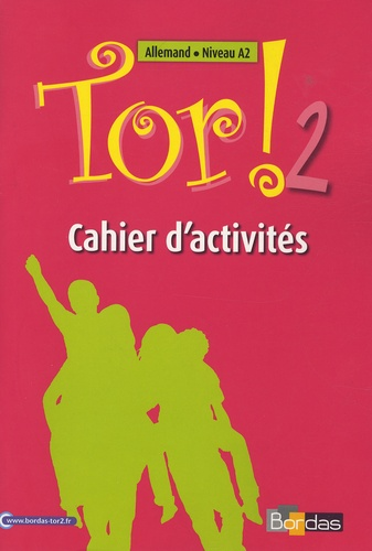 Tor ! 2 - Cahier d'activit&eacute;s - Allemand. Niveau A2 - Bordas