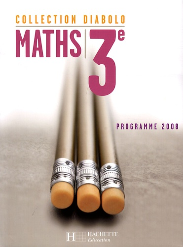 Maths 3e - Programme 2008 - Hachette &eacute;ducation