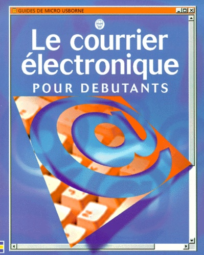 Le courrier &eacute;lectronique pour d&eacute;butants