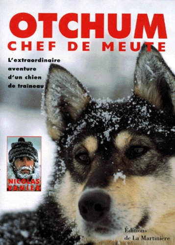 Otchum chien de meute, l'extraordinaire aventure d'un chien de tra&icirc;neau