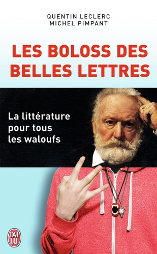 Les boloss des belles lettres : la litt&eacute;rature pour tous les waloufs