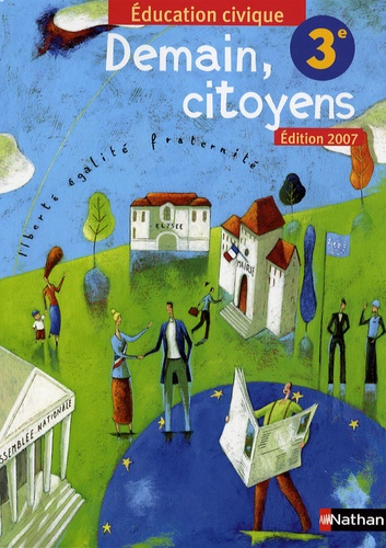 Education civique 3e Nathan 2007 : Demain, citoyens