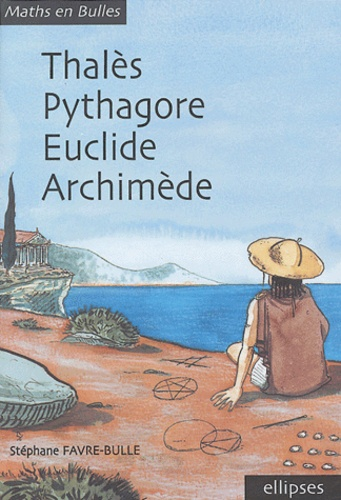 Thal&egrave;s, Pythagore, Euclide, Archim&egrave;de