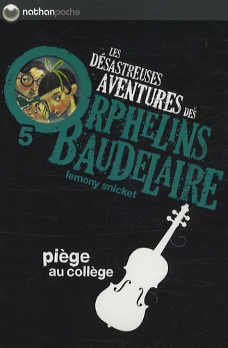 Les D&eacute;sastreuses aventures des orphelins Baudelaire - 5. Pi&egrave;ge au coll&egrave;ge